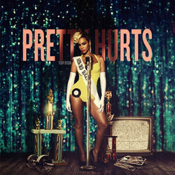 Pretty Hurts  by Beyoncé