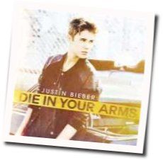 Die In Your Arms Chords by Justin Bieber