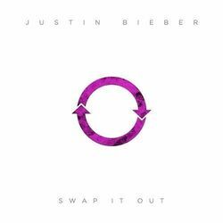 Swap It Out  by Justin Bieber