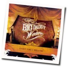 Every Time I Breathe Chords by Big Daddy Weave