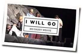 I'll Go Chords by Big Daddy Weave