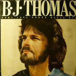 Some Love Songs Never Die by Bj Thomas