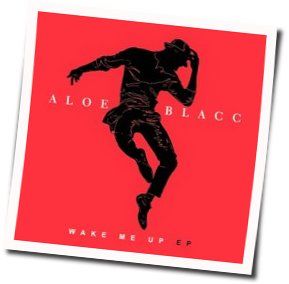 Wake Me Up by Aloe Blacc