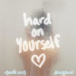 Hard On Yourself by Blackbear Ft. Charlie Puth