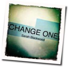 Change One Chords by Sarah Blackwood