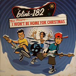 I Won't Be Home For Christmas by Blink-182