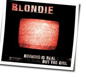 Nothing Is Real But The Girl Bass tabs by Blondie
