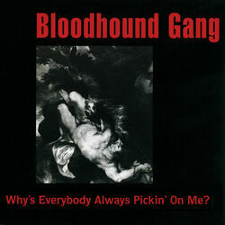 Why's Everybody Always Pickin On Me Tab by Bloodhound Gang
