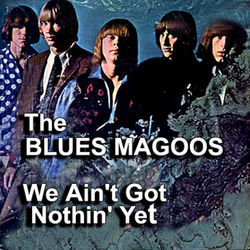 We Ain't Got Nothing Yet Chords by Blues Magoos
