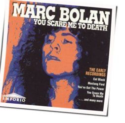 You Scare Me To Death Chords by Marc Bolan