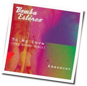 To My Love Chords by Bomba Estéreo