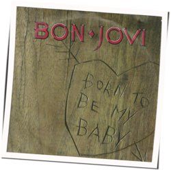 Born To Be My Baby by Bon Jovi