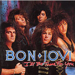 Ill Be There For You by Bon Jovi