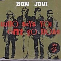 Who Says You Can't Go Home by Bon Jovi