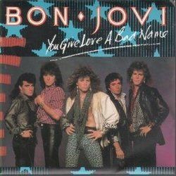 You Give Love A Bad Name  by Bon Jovi