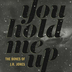You Hold Me Up Chords by The Bones Of J.r. Jones