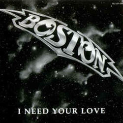 I Need Your Love by Boston