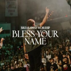 Bless Your Name Chords by Breakaway Worship
