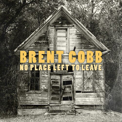 No Place Left To Leave by Brent Cobb