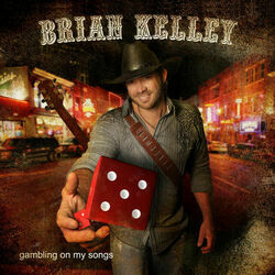 Gambling On My Songs by Brian Kelley
