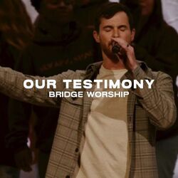 Our Testimony Chords by Bridge Worship