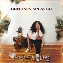 Damn Right You're Wrong by Brittney Spencer