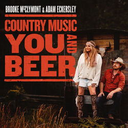Country Music You And Beer by Brooke Mcclymont & Adam Eckersley
