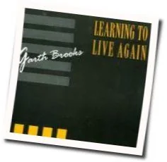 Learning To Live Again Chords by Garth Brooks