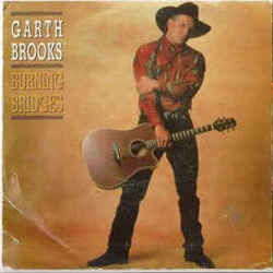 Burning Bridges Chords by Garth Brooks