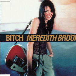 Bitch  by Meredith Brooks