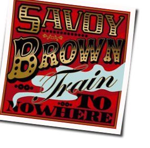 Train To Nowhere Chords by Savoy Brown