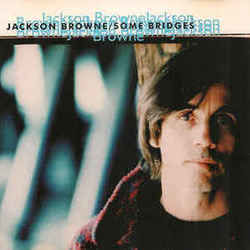 Some Bridges by Jackson Browne