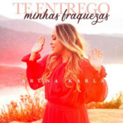Te Entrego Minhas Fraquezas Chords by Bruna Karla