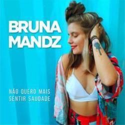 Nao Quero Mais Sentir Saudade Chords by Bruna Mandz