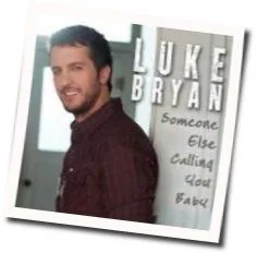 Is Someone Else Calling You Baby (Ver2) Chords by Luke Bryan