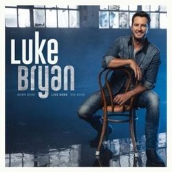 Born Here Live Here Die Here by Luke Bryan