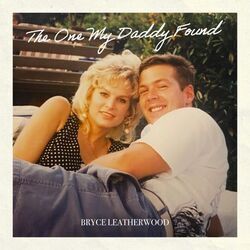 The One My Daddys Found Chords by Bryce Leatherwood