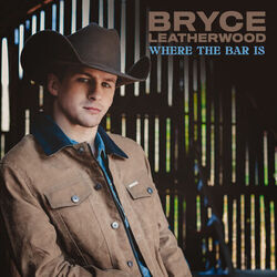 Where The Bar Is Chords by Bryce Leatherwood