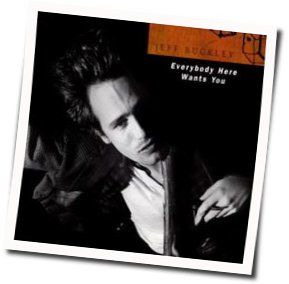 Everybody Here Wants You Tabs by Jeff Buckley