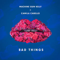 Bad Things  by Camila Cabello