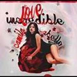 Love Incredible  by Camila Cabello
