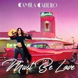Must Be Love  by Camila Cabello