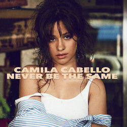 Never Be The Same  by Camila Cabello