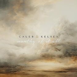 Worthy Of It All by Caleb + Kelsey