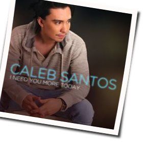 I Need You More Today Chords by Caleb Santos