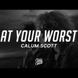 At Your Worst by Calum Scott