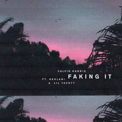 Faking It by Calvin Harris Feat Kehlani, Lil Yachty