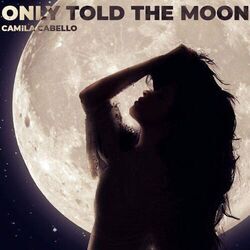Only Told The Moon Chords by Camila Cabello