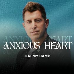 Anxious Heart Chords by Jeremy Camp
