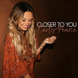 Closer To You by Carly Pearce